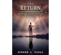 The Return: What Happens to the Soul After Death (The Soul Framework)