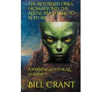 THE RETURNED ONES FROM BEYOND: THE ALIENS WHO CAME TO RESTORE: A WARNING LEFT FOR ALL HUMANITY (horror)
