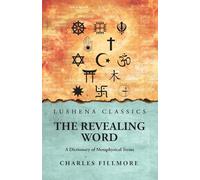 The Revealing Word: A Dictionary of Metaphysical Terms : A Dictionary of Metaphysical Terms by Charles Fillmore