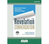 The Revelation Conversation: Inspire Greater Employee Engagement by Connecting to Purpose [Large Print]