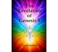 The Revelation of Genesis 1 (The Bible Isn't What You Think it Is)