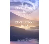 The Revelation of Jesus Christ Revelation 16-18