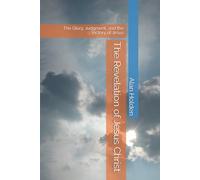 The Revelation of Jesus Christ: The Glory, Judgment, and the Victory of Jesus
