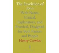 The Revelation of John: With Notes, Critical, Explanatory, and Practical, Designed for Both Pastors and People