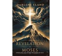 The Revelation of Moses: Unsealing the Sacred Mysteries of Old