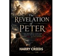 The Revelation of Peter: A First Person Biblical Fiction Novel Inspired by the Lost Apocalypse, Heaven, Hell, and Final Judgment