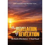The Revelation of Revelation: The Book of Revelation - A Total Fraud