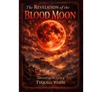 The Revelation of The Blood Moon: Unveiling The Glory