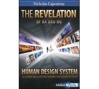 The revelation. Ra Uru Hu. Human Design System®. La scienza della vita per scoprire e realizzare te stesso (Psicologia e crescita personale)