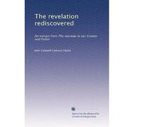 The revelation rediscovered: An extract from The stairway to our Creator and Father