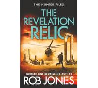 The Revelation Relic: A fast-paced adventure series from Rob Jones (The Hunter Files, 2)
