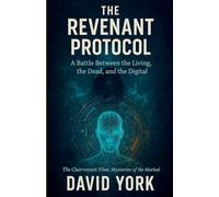 The Revenant Protocol: A Battle Between the Living, the Dead, and the Digital (The Digital Compendium)