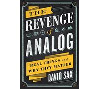 The Revenge Of Analog: Real Things and Why They Matter