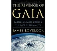 The Revenge of Gaia: Earth's Climate Crisis & The Fate of Humanity: Earth's Climate Crisis & the Fate of Humanity