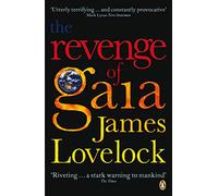 The Revenge Of Gaia: Why the Earth is Fighting Back and How We Can Still Save Humanity