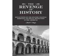 The Revenge of History: Reflections on the Spanish Colonial Heritage and Social Revolution in the Americas