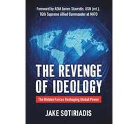 The Revenge of Ideology: The Hidden Forces Reshaping Global Power