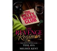 The Revenge Regimen: A Hilarious Women's Fiction Novel of Sisterhood, Toxic Exes, and Sweet, Carb-Loaded Revenge: 4 (The Petty Wives Club)