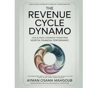 THE REVENUE CYCLE DYNAMO: How Aligned Leadership Transforms Hospital Financial Performance