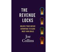 The Revenue Locks: Unlock Your Unfair Advantage to Close Must-Win Deals