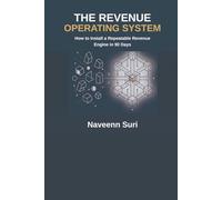 The Revenue Operating System: How to Install a Repeatable Revenue Engine in 90 Days