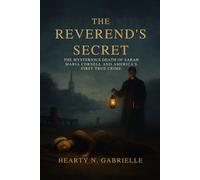 The Reverend’s Secret: The Mysterious Death of Sarah Maria Cornell and America’s First True Crime