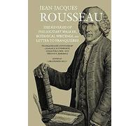 The Reveries of the Solitary Walker, Botanical Writings, and Letter to Franquières: Botanical Writings ; And Letter to Franquieres: 8 (Collected Writings of Rousseau)
