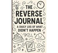 The Reverse Journal: A Daily Log of What Didn’t Happen