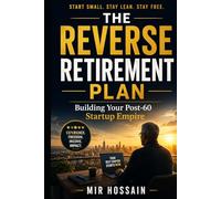 The Reverse Retirement Plan: Building Your Post-60 Startup Empire: Building Your Post-60 Startup Empire Because Experience Is Your Best Startup Capital