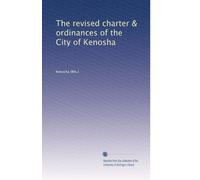 The revised charter & ordinances of the City of Kenosha