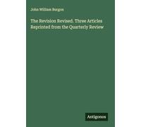 The Revision Revised. Three Articles Reprinted from the Quarterly Review