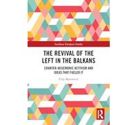 The Revival of the Left in the Balkans: Counter-Hegemonic Activism and Ideas that Fueled It (Southeast European Studies)