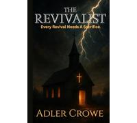 The Revivalist: Every Revival Needs A Sacrifice Some Revivals Should Never Happen A Photographer A Preacher A Murder in Plain Sight