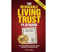 The Revocable Living Trust Playbook: How to Avoid Probate, Protect Your Assets, and Keep Your Family Out of Court