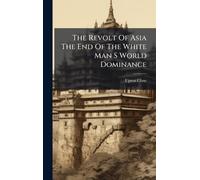 The Revolt Of Asia The End Of The White Man S World Dominance