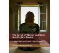 The Revolt of "Mother" and Other New England Stories: Five Classic Tales of New England Women - Large Print Edition