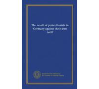 The revolt of protectionists in Germany against their own tariff