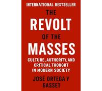 The Revolt of The Masses: Culture, authority and critical thought in modern society (Psychological Forces in History)