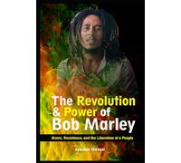 The Revolution and Power of Bob Marley: Music, Resistance, and the Liberation of a People