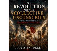 The Revolution and the Collective Unconscious: A Psychohistory of 1789-1795