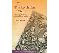 The Revolution in Time: Chronology, Modernity, and 1688-1689 in England (The Past and Present Book Series)