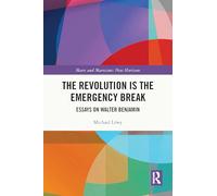The Revolution is the Emergency Break: Essays on Walter Benjamin (Marx and Marxisms)