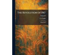 The Revolution of 1917: Book I & II