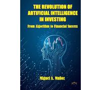 THE REVOLUTION OF ARTIFICIAL INTELLIGENCE IN INVESTING: From Algorithm to Financial Success