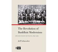 The Revolution of Buddhist Modernism: Jōdo Shin Thought and Politics, 1890-1962 (Pure Land Buddhist Studies)
