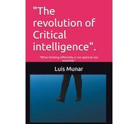 "The revolution of Critical intelligence".: "When thinking differently is not optional, but essential."
