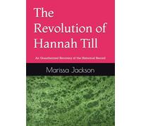 The Revolution of Hannah Till: An Unauthorized Recovery of the Historical Record