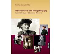 The Revolution of Self Through Biography: Halide Edib Ad¿var and Constance Markievicz