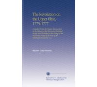 The Revolution on the Upper Ohio, 1775-1777: Compiled From the Draper Manuscripts in the Library of the Wisconsin Historical Society and Published at ... of the Sons of the American Revolution V. 2