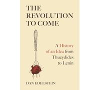 La revolución por venir – Una historia de una idea desde Tucídides hasta Lenin